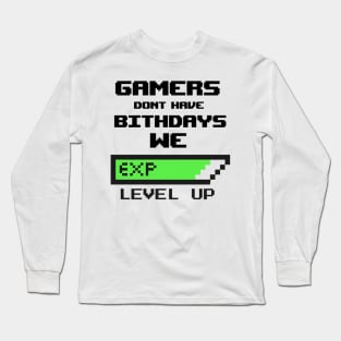 Gamers Dont Have Birthdays Long Sleeve T-Shirt